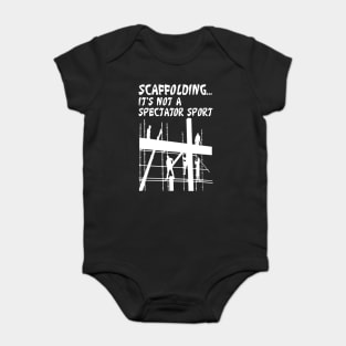 Scaffolding Not A Spectator Sport Baby Bodysuit